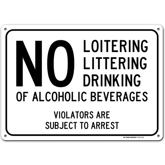No Loitering Littering Drinking of Alcoholic Beverages Violators are Subject to Arrest Sign